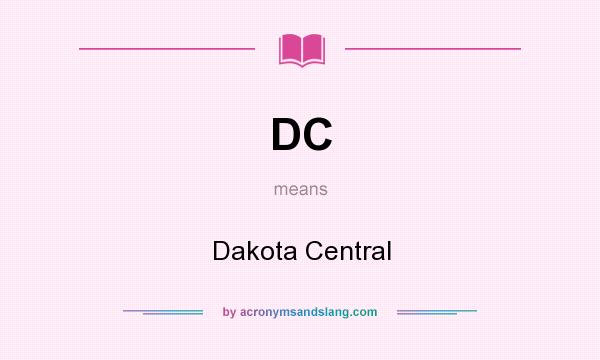 What does DC mean? It stands for Dakota Central