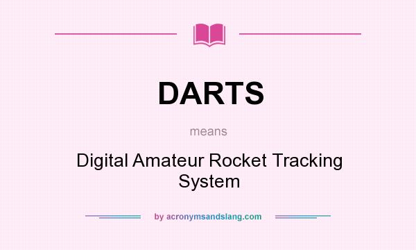What does DARTS mean? It stands for Digital Amateur Rocket Tracking System
