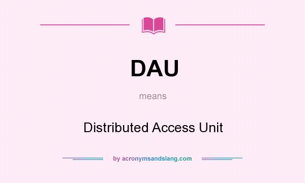 What does DAU mean? It stands for Distributed Access Unit