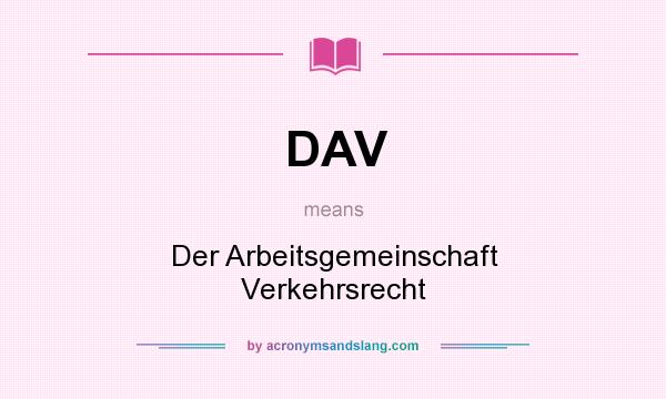 What does DAV mean? It stands for Der Arbeitsgemeinschaft Verkehrsrecht