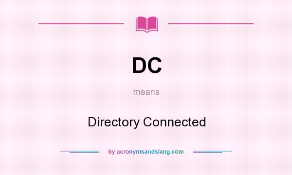 What does DC mean? It stands for Directory Connected