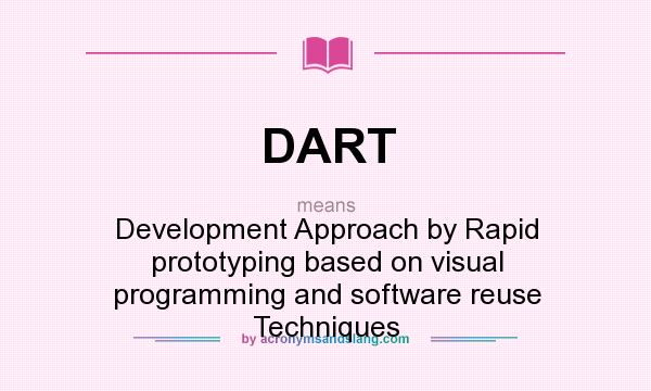 What does DART mean? It stands for Development Approach by Rapid prototyping based on visual programming and software reuse Techniques