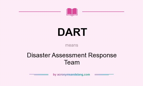 What does DART mean? It stands for Disaster Assessment Response Team