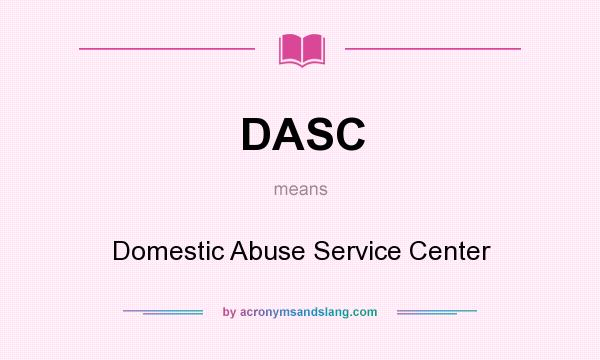 What does DASC mean? It stands for Domestic Abuse Service Center