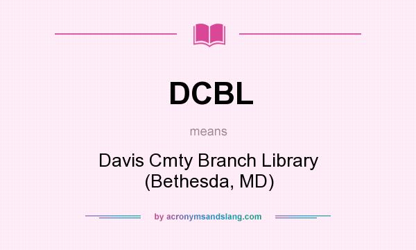 What does DCBL mean? It stands for Davis Cmty Branch Library (Bethesda, MD)