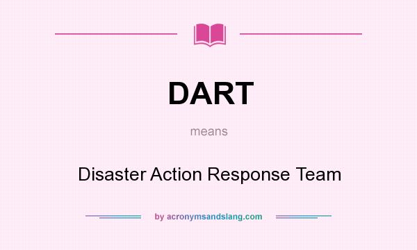 What does DART mean? It stands for Disaster Action Response Team
