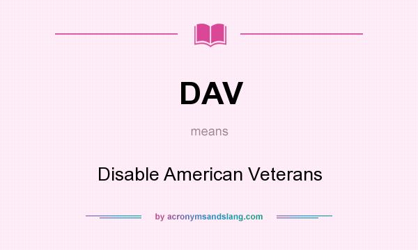 What does DAV mean? It stands for Disable American Veterans