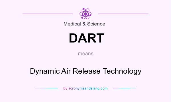What does DART mean? It stands for Dynamic Air Release Technology