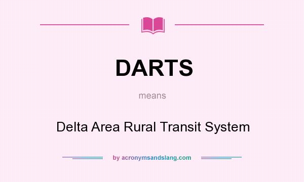 What does DARTS mean? It stands for Delta Area Rural Transit System