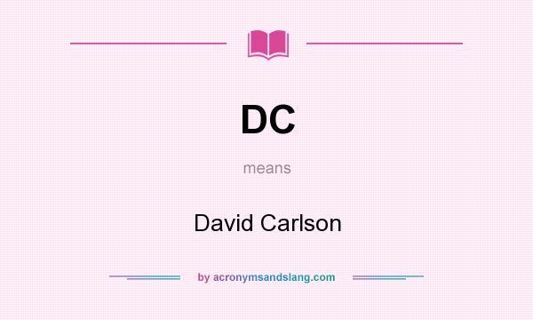 What does DC mean? It stands for David Carlson