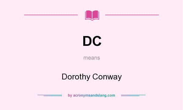 What does DC mean? It stands for Dorothy Conway