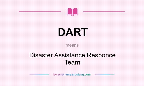 What does DART mean? It stands for Disaster Assistance Responce Team