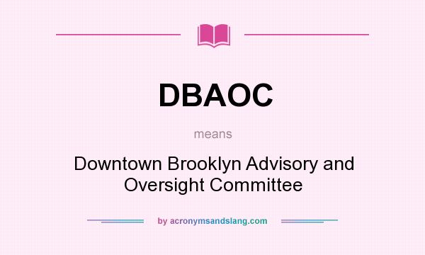 What does DBAOC mean? It stands for Downtown Brooklyn Advisory and Oversight Committee
