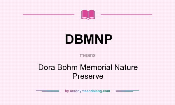 What does DBMNP mean? It stands for Dora Bohm Memorial Nature Preserve