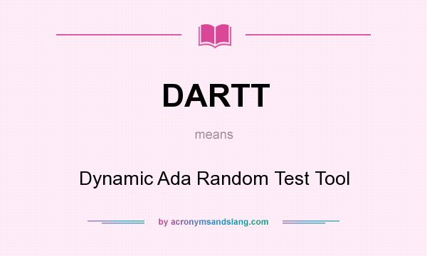 What does DARTT mean? It stands for Dynamic Ada Random Test Tool