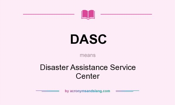 What does DASC mean? It stands for Disaster Assistance Service Center