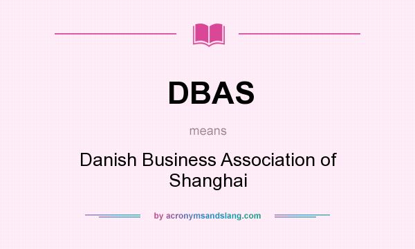 What does DBAS mean? It stands for Danish Business Association of Shanghai
