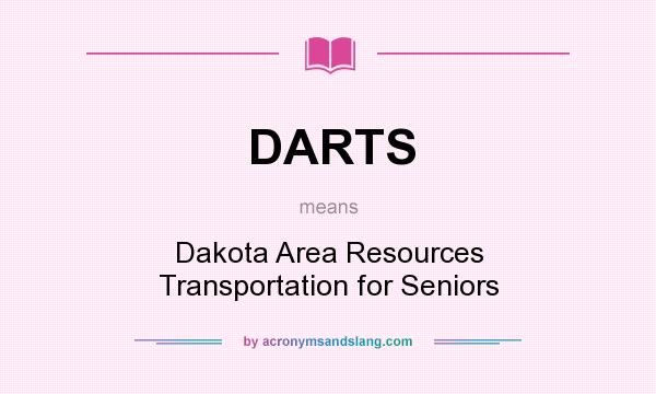 What does DARTS mean? It stands for Dakota Area Resources Transportation for Seniors