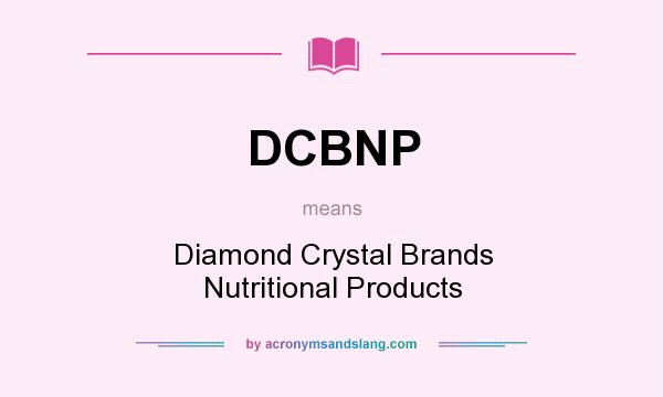 What does DCBNP mean? It stands for Diamond Crystal Brands Nutritional Products
