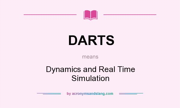 What does DARTS mean? It stands for Dynamics and Real Time Simulation