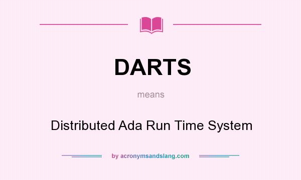 What does DARTS mean? It stands for Distributed Ada Run Time System