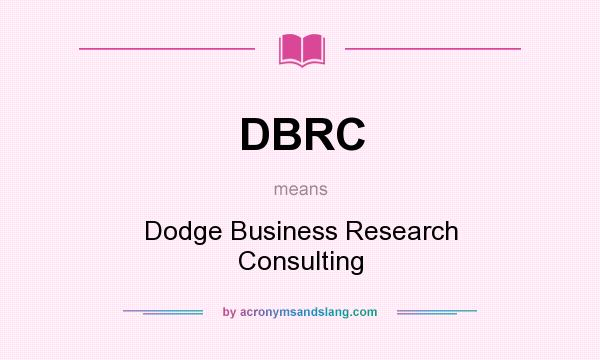 What does DBRC mean? It stands for Dodge Business Research Consulting