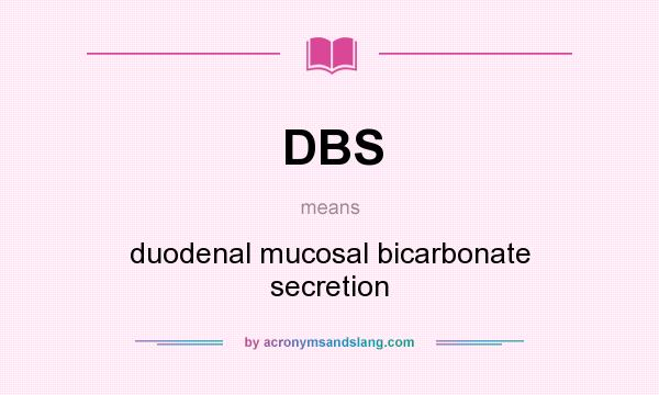 What does DBS mean? It stands for duodenal mucosal bicarbonate secretion