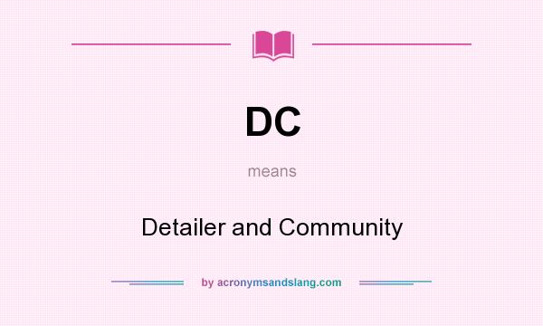 What does DC mean? It stands for Detailer and Community