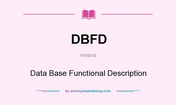 What does DBFD mean? It stands for Data Base Functional Description