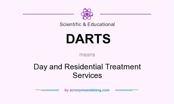 What does DARTS mean? It stands for Day and Residential Treatment Services