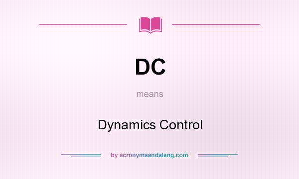 What does DC mean? It stands for Dynamics Control