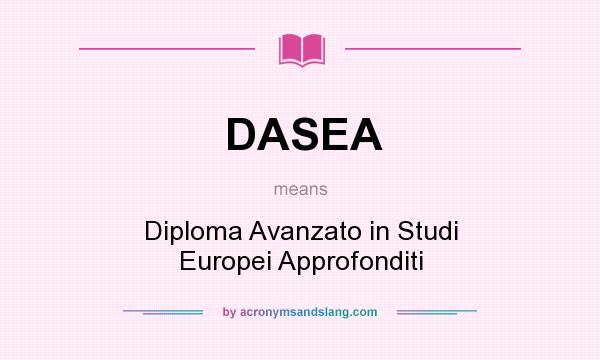 What does DASEA mean? It stands for Diploma Avanzato in Studi Europei Approfonditi