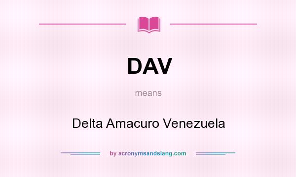 What does DAV mean? It stands for Delta Amacuro Venezuela