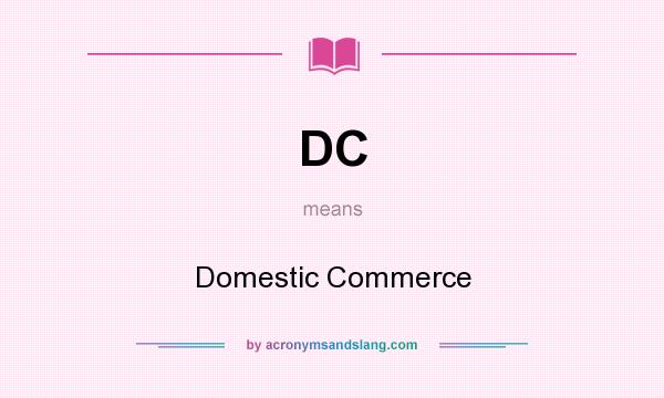 What does DC mean? It stands for Domestic Commerce