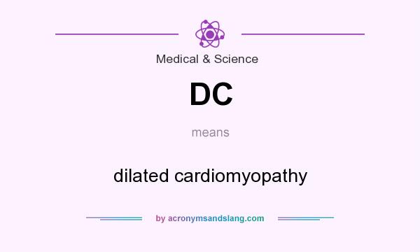 What does DC mean? It stands for dilated cardiomyopathy