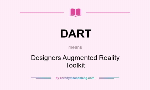 What does DART mean? It stands for Designers Augmented Reality Toolkit