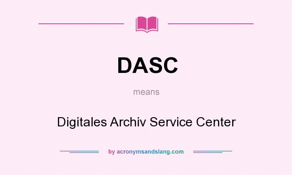 What does DASC mean? It stands for Digitales Archiv Service Center