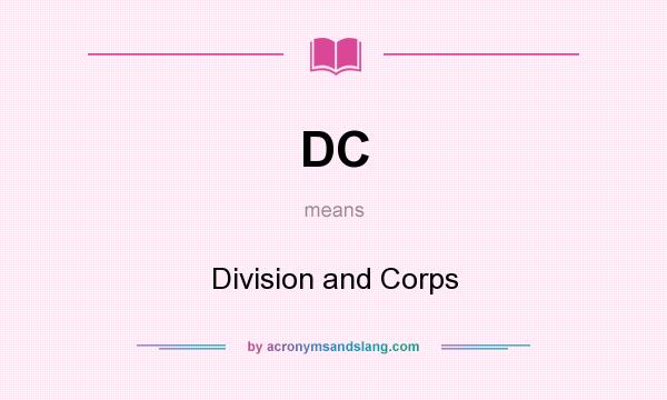 What does DC mean? It stands for Division and Corps