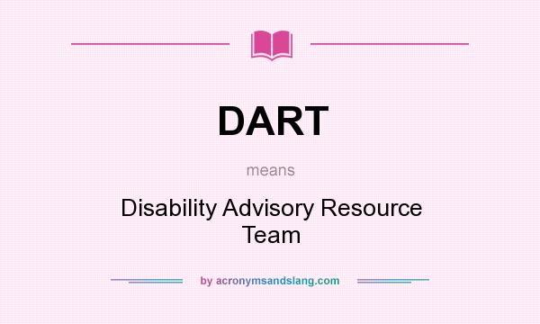 What does DART mean? It stands for Disability Advisory Resource Team
