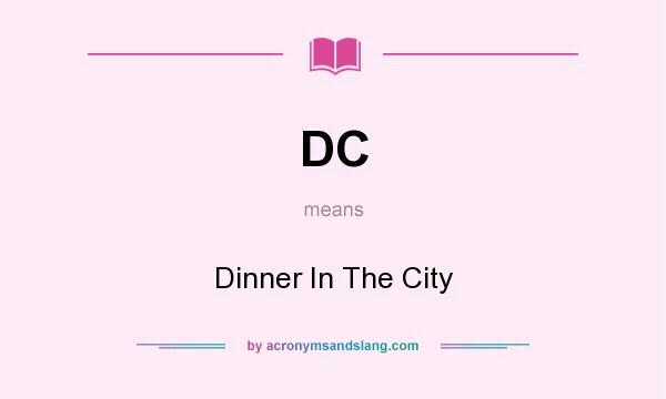 What does DC mean? It stands for Dinner In The City