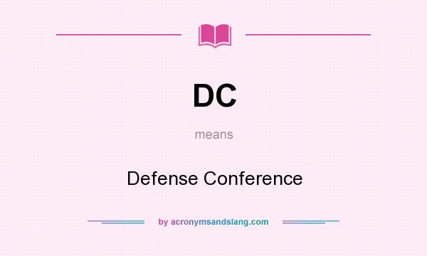 What does DC mean? It stands for Defense Conference