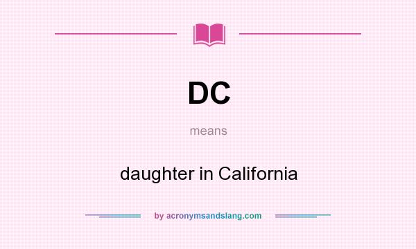 What does DC mean? It stands for daughter in California