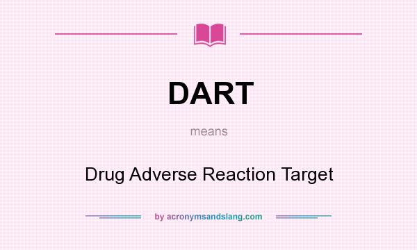 What does DART mean? It stands for Drug Adverse Reaction Target