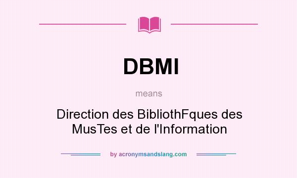 What does DBMI mean? It stands for Direction des BibliothFques des MusTes et de l`Information