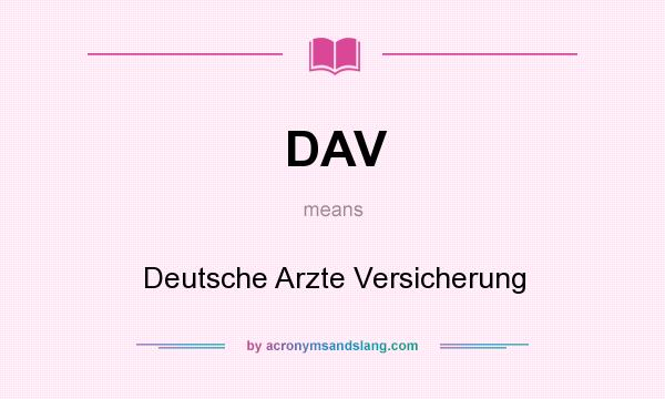 What does DAV mean? It stands for Deutsche Arzte Versicherung
