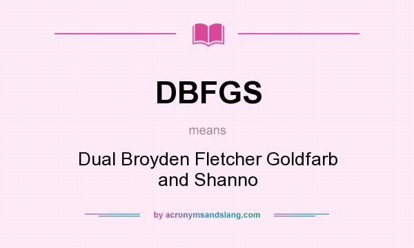 What does DBFGS mean? It stands for Dual Broyden Fletcher Goldfarb and Shanno