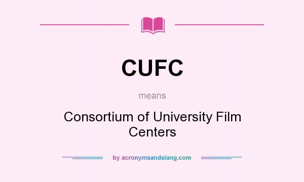 What does CUFC mean? It stands for Consortium of University Film Centers