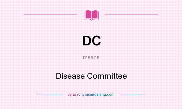 What does DC mean? It stands for Disease Committee