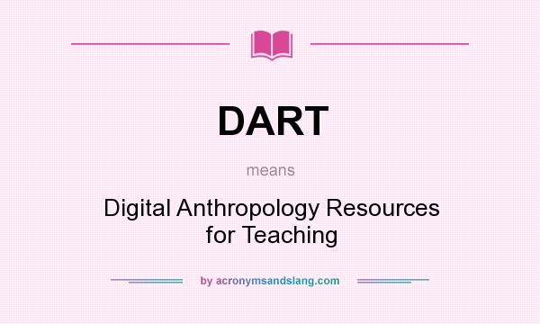 What does DART mean? It stands for Digital Anthropology Resources for Teaching