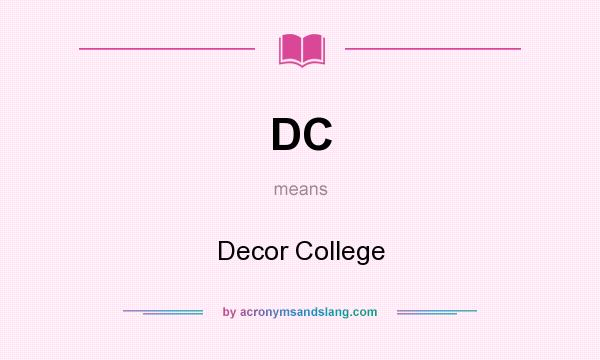 What does DC mean? It stands for Decor College